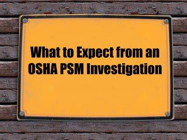 What to expect from an OSHA PSM Investigation