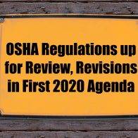 OSHA Regulations up for review, revisions in first 2020 agenda