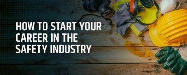 How to Start Your Career in the Safety Industry