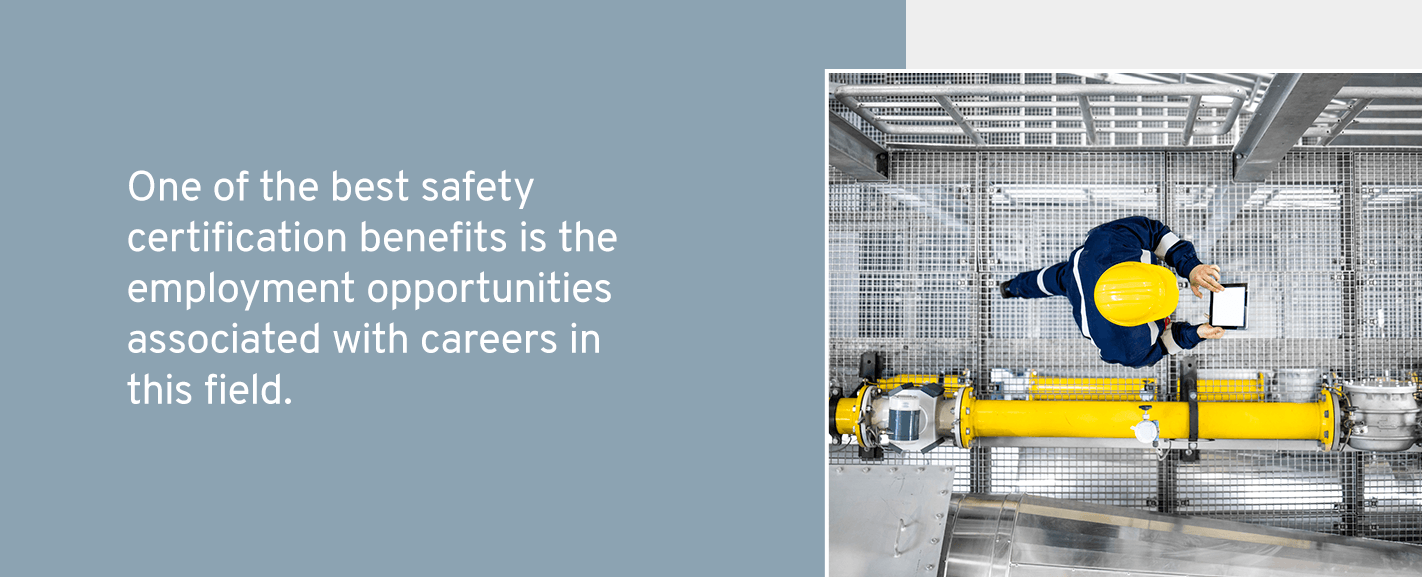 One of the best safety certification benefits is the employment opportunities associated with careers in this field.