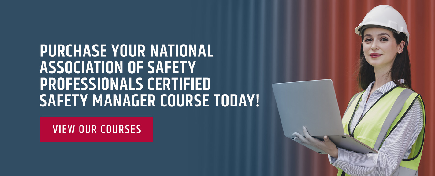 Purchase Your National Association of Safety Professionals Certified Safety Manager Course Today! 