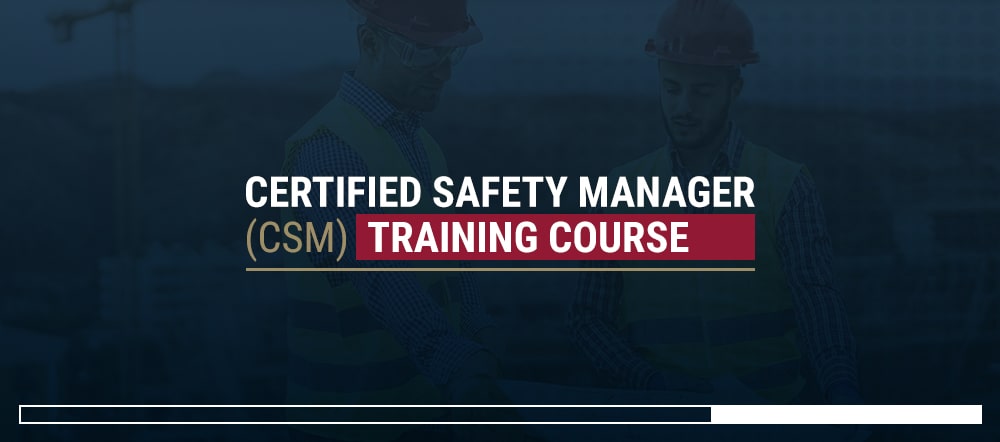 Certified Safety manager CSM Training Course